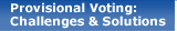 Provisional Voting: Challenges & Solutions